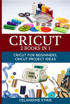 Paperback Cricut: A complete guide to make the best use of your Machine, step by step guide with ideas and Projects to put into practice Book