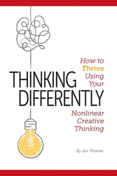 Paperback Thinking Differently: How to Thrive Using Your Nonlinear Creative Thinking Book