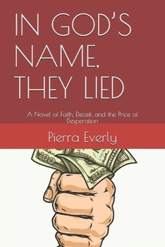 IN GOD’S NAME, THEY LIED: A Novel of Faith, Deceit, and the Price of Desperation