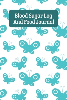 Blood Sugar Log And Food Journal: Daily Diabetes Food Diary And Blood Glucose Logbook - Butterfly (6"x9")