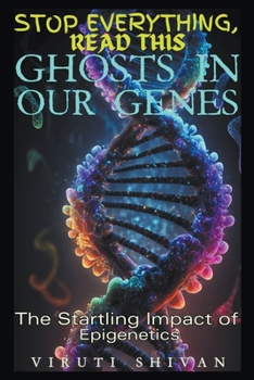 Ghosts in Our Genes - The Startling Impact of Epigenetics