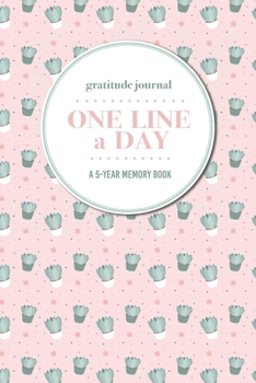 Gratitude Journal | One Line a Day | A 5-Year Memory Book: 5-Year Gratitude Journal | 5-Year Diary | Cactus Notebook for Keepsake Memories and Journaling