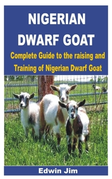 Paperback Nigerian Dwarf Goat: Complete Guide to the raising and Training of Nigerian Dwarf Goat Book