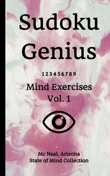 Paperback Sudoku Genius Mind Exercises Volume 1: Mc Neal, Arizona State of Mind Collection Book