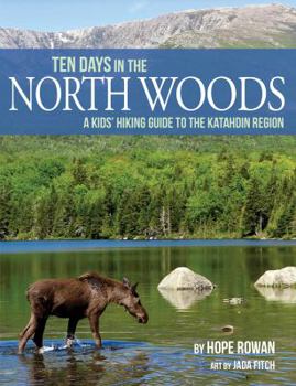 Paperback Ten Days in the North Woods: A Kids' Hiking Guide to the Katahdin Region Book