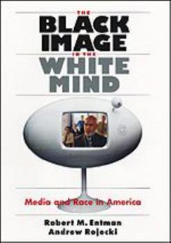 The Black Image in the White Mind: Media and Race in America (Harvard Univ. Kennedy School of Gov't Goldsmith Book Prize Winner; Amer. Political Science ... in Communication, Media, and Public Opinion - Book  of the Studies in Communication, Media, and Public Opinion