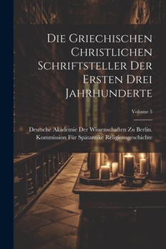 Paperback Die Griechischen Christlichen Schriftsteller Der Ersten Drei Jahrhunderte; Volume 5 [German] Book