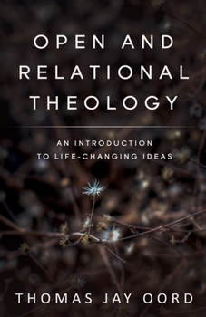 Paperback Open and Relational Theology: An Introduction to Life-Changing Ideas Book