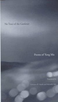 No Trace of the Gardener: Poems of Yang Mu
