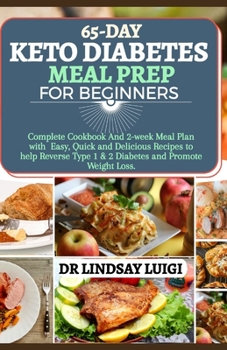 65-Day Keto Diabetes Meal Prep for Beginners: Complete Cookbook and 2-Week Meal Plan with Easy, Quick and Delicious Recipes to Help Reverse Type 1 & 2 Diabetes and Promote Weight Loss