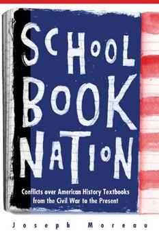 Hardcover Schoolbook Nation: Conflicts Over American History Textbooks from the Civil War to the Present Book