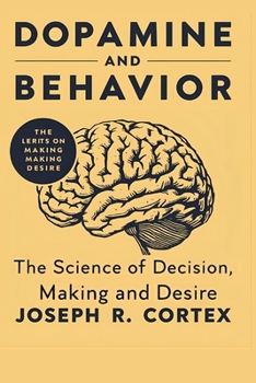 Paperback Dopamine and Behavior: The Science of Decision-Making and Desire Book