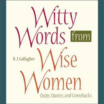 Hardcover Witty Words from Wise Women: Quips, Quotes, and Comebacks Book