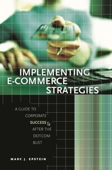 Hardcover Implementing E-Commerce Strategies: A Guide to Corporate Success After the Dot.com Bust Book