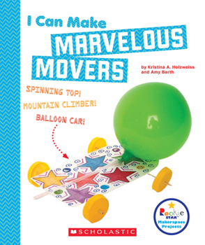 Paperback I Can Make Marvelous Movers (Rookie Star: Makerspace Projects) Book