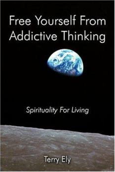 Paperback Free Yourself From Addictive Thinking: Spirituality For Living Book