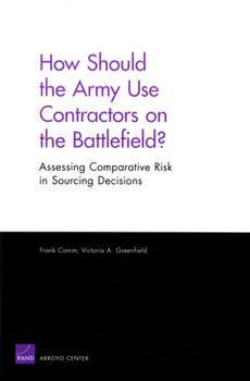 Paperback How Should the Army Use Contractors on the Battlefield? Assessing Comparative Risk in Sourcing Decisions Book