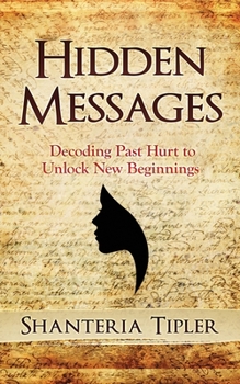 Paperback Hidden Messages: Decoding Past Hurt to Unlock New Beginnings Book