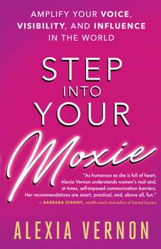 Paperback Step Into Your Moxie: Amplify Your Voice, Visibility, and Influence in the World Book