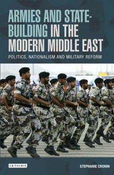 Paperback Armies and State-building in the Modern Middle East: Politics, Nationalism and Military Reform Book