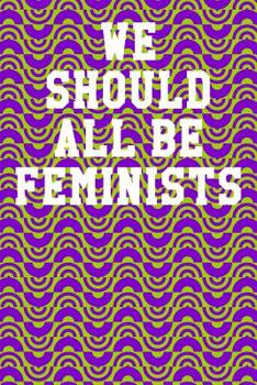 Paperback We Should All Be Feminists: College Ruled Notebook 6x9 120 Pages Book