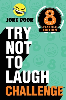 Paperback The Try Not to Laugh Challenge - 8 Year Old Edition: A Hilarious and Interactive Joke Book Toy Game for Kids - Silly One-Liners, Knock Knock Jokes, an Book