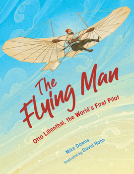 Hardcover The Flying Man: Otto Lilienthal, the World's First Pilot Book