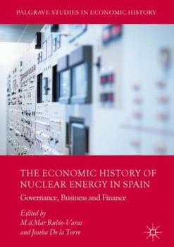 The Economic History of Nuclear Energy in Spain: Governance, Business and Finance