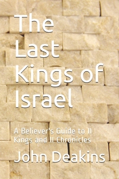 Paperback The Last Kings of Israel: A Believer's Guide to II Kings and II Chronicles Book