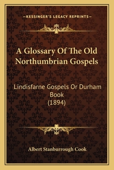 Paperback A Glossary Of The Old Northumbrian Gospels: Lindisfarne Gospels Or Durham Book (1894) Book