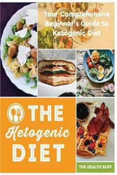 Paperback The Ketogenic Diet: Your Comprehensive Beginner's Guide to Ketogenic Diet Book