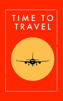Time To Travel Maraschino: Notebook Journals for Travelers,  Time To Travel Journal Notebook for Men & Women, Perfect for Writing, Gifts, Travelers, 100 Pages, 5” x 8” in, 12.7 x 20.32 cm