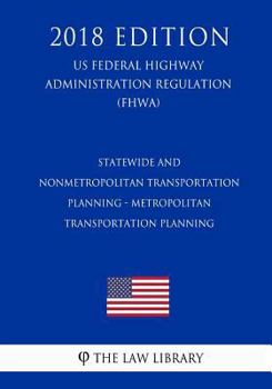 Statewide and Nonmetropolitan Transportation Planning - Metropolitan Transportation Planning (US Federal Highway Administration Regulation) (FHWA)