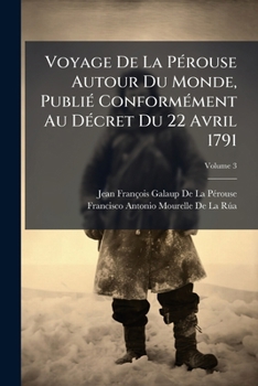 Paperback Voyage De La Pérouse Autour Du Monde, Publié Conformément Au Décret Du 22 Avril 1791; Volume 3 [French] Book