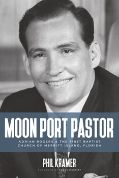 Paperback Moon Port Pastor: Adrian Rogers and the First Baptist Church of Merritt Island, Florida Book