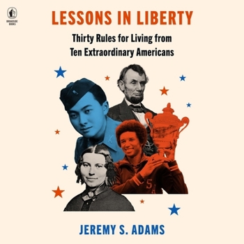 Audio CD Lessons in Liberty: Thirty Rules for Living from Ten Extraordinary Americans Book