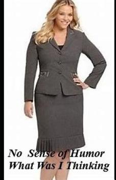 Paperback No Sense Of Humor: What Was I Thinking: Revised Book