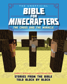 Paperback The Unofficial Bible for Minecrafters: The Cross and Miracle: Stories from the Bible Told Block by Block Book