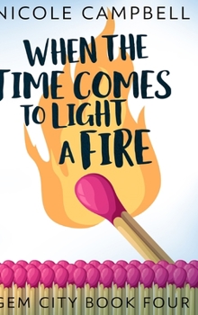 Hardcover When The Time Comes To Light A Fire (Gem City Book 4) Book