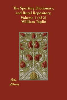 Paperback The Sporting Dictionary, and Rural Repository, Volume 1 (of 2) Book