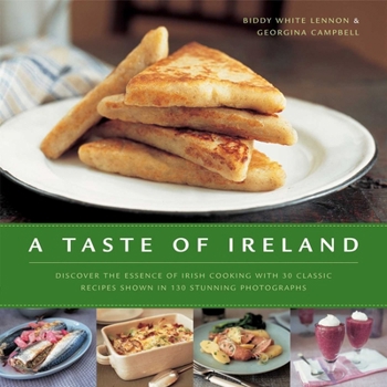 Hardcover A Taste of Ireland: Discover the Essence of Irish Cooking with 30 Classic Recipes Shown in 130 Stunning Color Photographs Book