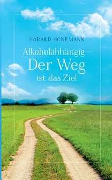 Paperback Alkoholabhängig - Der Weg ist das Ziel [German] Book
