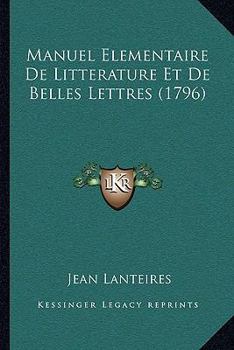 Paperback Manuel Elementaire De Litterature Et De Belles Lettres (1796) [French] Book