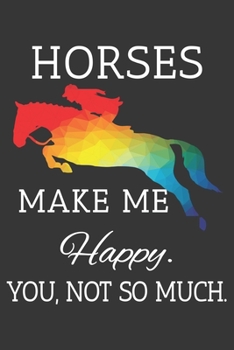 Horses Make Me Happy You Not So Much Notebook: Lined Journal, 120 Pages, 6 x 9, Affordable Gift Journal Matte Finish