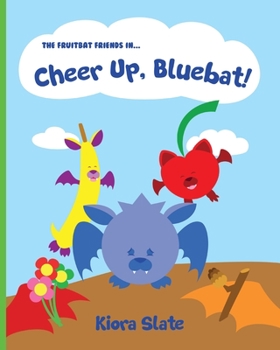 Paperback The Fruitbat Friends In... Cheer Up, Bluebat! Book