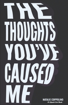 Paperback The Thoughts You've Caused Me Book