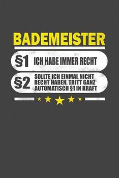 Bademeister �1 Ich Habe Immer Recht �2 Sollte Ich Einmal Nicht Recht Haben, Tritt Ganz Automatisch �1 In Kraft: Punktiertes Notizbuch mit 120 Seiten - 15x23cm (ca. Din A5)