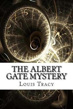 The Albert Gate Mystery: Being Further Adventures of Reginald Brett, Barrister Detective