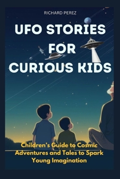 Paperback UFO Stories for Curious Kids: Children's Guide to Cosmic Adventures and Tales to Spark Young Imagination Book
