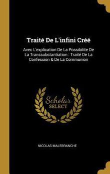 Hardcover Traité De L'infini Créé: Avec L'explication De La Possibilite De La Transsubstantiation: Traité De La Confession & De La Communion [French] Book